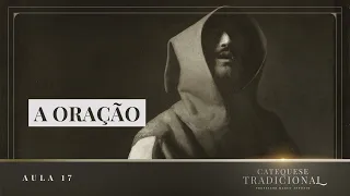 Catequese Tradicional | Aula 17: A oração