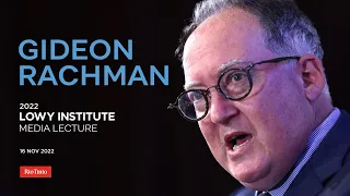 2022 Lowy Institute Media Lecture by Gideon Rachman