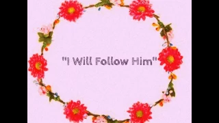 "I Will Follow Him"