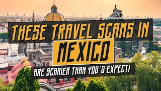 These Travel Scams in Mexico Are Scarier Than You'd Expect! (MUST WATCH!!!)