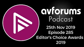 AVForums Podcast: Editor's Choice Awards 2019 - Best TVs, Hi-Fi and AV Products 25/11/19