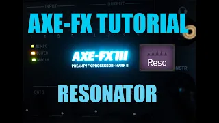 AXE FX 3 TUTORIAL - RESONATOR