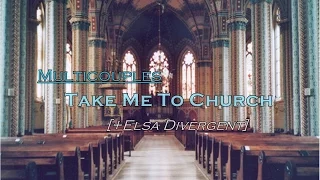 Multicouples │ Take Me To Church [+Elsa Divergent]