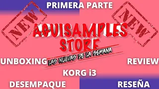 UNBOXING - REVIEW - KORG i3 AGUISAMPLES STORE - DESEMPAQUE - RESEÑA (PRIMERA PARTE)