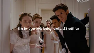 the bridgertons being idiots: S2 edition