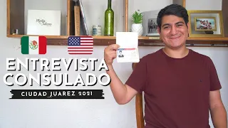 ENTREVISTA CONSULADO Ciudad Juarez 2021 | Todo lo que debes saber (preguntas, documentos, y más)