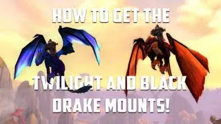 WoW - How To Get The Black and Twilight Drake Mounts