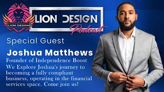 The Lion Design Podcast Ep. 6: Revolutionizing Credit Repair with Josh Mathews of Independence Boost