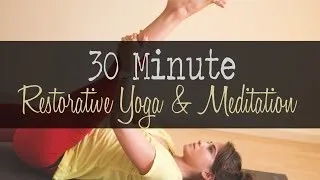 30 Minute Restorative Yoga and Meditation