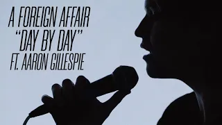 A Foreign Affair - "Day by Day" (Ft Aaron Gillespie)