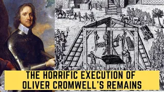 The HORRIFIC Execution Of Oliver Cromwell's Remains
