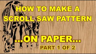 How to make a scroll saw pattern -Part 1 of 2