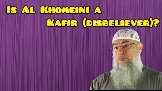 Is Al Khomeini a kafir (disbeliever)? - Assim al hakeem