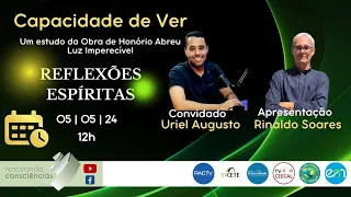 REFLEXÕES ESPÍRITAS | CAPACIDADE DE VER COM RINALDO SOARES E URIEL AUGUSTO