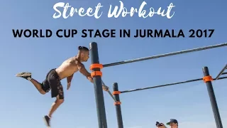 STREET WORKOUT World Cup stage in Jurmala 2017