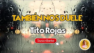 TAMBIÉN NOS DUELE - Tito rojas /Letra /Salsa