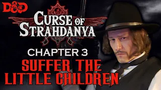 Curse of Strahd - Chapter 3 | Suffer the Little Children [D&D 5e]