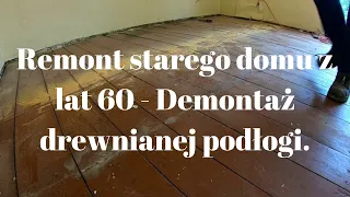 Remont starego domu - Demontaż drewniane podłogi. ZRÓB TO SAM #2