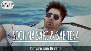 Soch Na Sake & Sab Tera : Mashup (Slowed And Reverb) Harrdy Sandhu & Neeti Mohan | Lofi #lofibuds