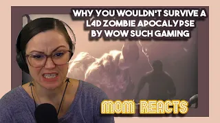 Mom Reacts to Why You Wouldn't Survive a L4D Zombie Apocalypse by Wow Such Gaming