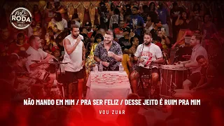 Na Mesma Roda 2 - Vou Zuar - Não Mando Em Mim/ Pra Ser Feliz/ Desse Jeito é Ruim Pra Mim (Ao Vivo)