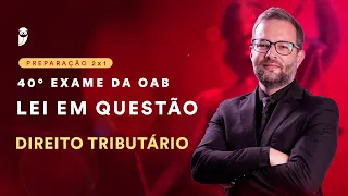 Lei em Questão - 40° Exame de Ordem - Direito Tributário