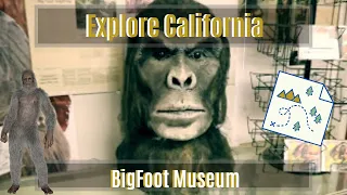 Bigfoot Museum : Explore California