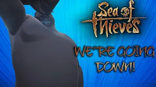 WE'RE GOING DOWN! - Sea of Thieves Funny Moments