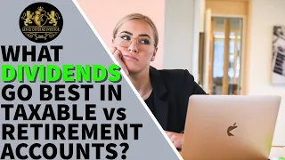 What Dividends Go Best In Taxable vs Retirement Accounts?