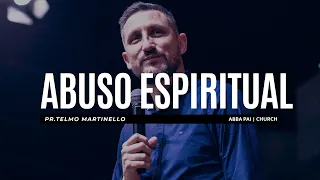 Abuso espiritual - Telmo Martinello  | Abba Pai Church