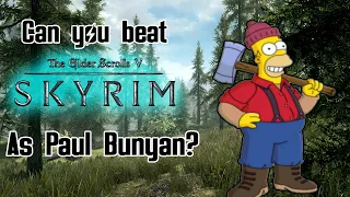 Can you beat Skyrim as Paul Bunyan?