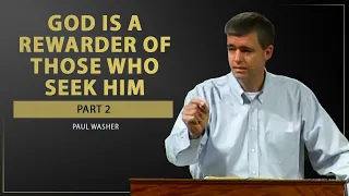 God is a Rewarder of Those Who Seek Him (Part 2) - Paul Washer