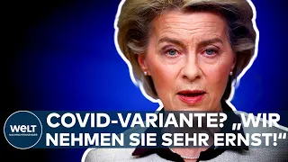 URSULA VON DER LEYEN: "Wir nehmen die neue, mehrfach mutierte Covid-Variante sehr ernst!"