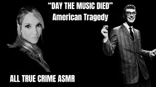 ASMR TRUE  CRIME AMERICAN TRAGEDY 🎶 DAY THE MUSIC DIED🎶BUDDY HOLLY #asmr #truecrimeasmr