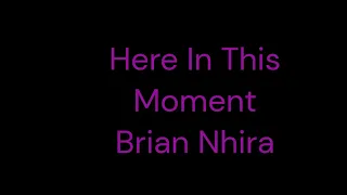 Here In This Moment Brian Nhira Lyrics