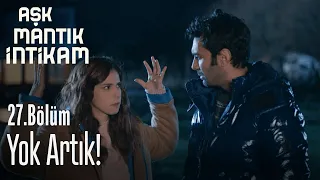 Yok artık! - Aşk Mantık İntikam 27. Bölüm