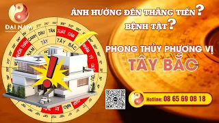 ☯️ 🆘️ ⚠️ Lỗi Phong Thủy Phương Vị Tây Bắc bị gì? - Thầy Phong Thủy Đại Nam