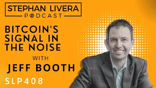 SLP408 Jeff Booth Bitcoin’s Signal in the Noise