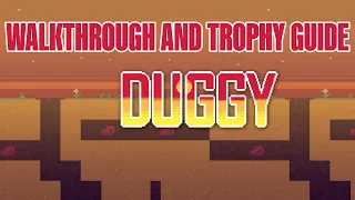 Duggy - Walkthrough | Trophy Guide | Achievement Guide