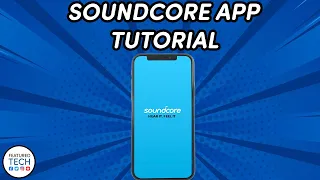 Soundcore App Tutorial | Soundcore App Walkthrough | Featured Tech (2022)