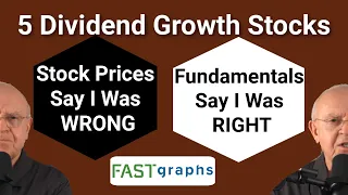 5 Dividend Growth Stocks-Prices Say I Was Wrong–Fundamentals Say I Was Right: Which Do You Believe?