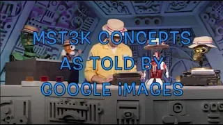 MST3K Concepts as told by Google Images