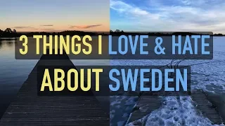 3 Things I Love & Hate About Sweden