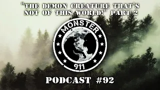 Monster 911 Podcast #92 - "The Demon Creature Not of This World!" PART 2 - Real Cryptid Story