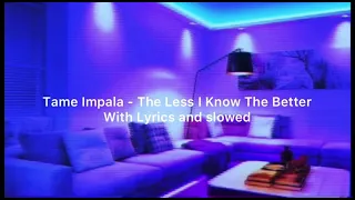Tame Impala - The Less I Know The Better in slowed with Lyrics