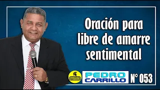 Nº 053 "ORACIÓN PARA SER LIBRE DE AMARRE SENTIMENTAL" Pastor Pedro Carrillo