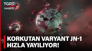 Uzmanlar Dünyayı Alarma Geçiren Yeni Covid Varyantı JN-1 için Uyardı: Hızla Yayılıyor! - TGRT Haber