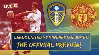 MANCHESTER UNITED VS LEEDS UNITED | IT MEANS EVERYTHING! | THE OFFICIAL PREVIEW