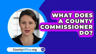 What Does A County Commissioner Do? - CountyOffice.org