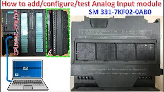 How to add/configure/test analog input module of PLC S7-300 SM 331-7KF02-0AB0 by using Simatic V5.6